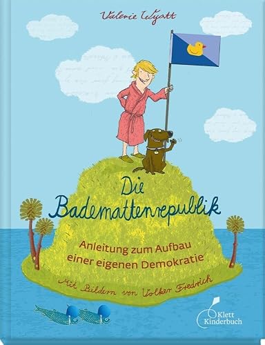 Die Bademattenrepublik: Anleitung zum Aufbau einer eigenen Demokratie