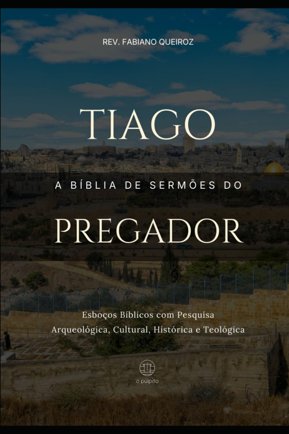 Tiago: A Bíblia de Sermões do Pregador: Esboços Bíblicos Para Pregação Expositiva e Estudos Bíblicos (Epistolas Gerais)