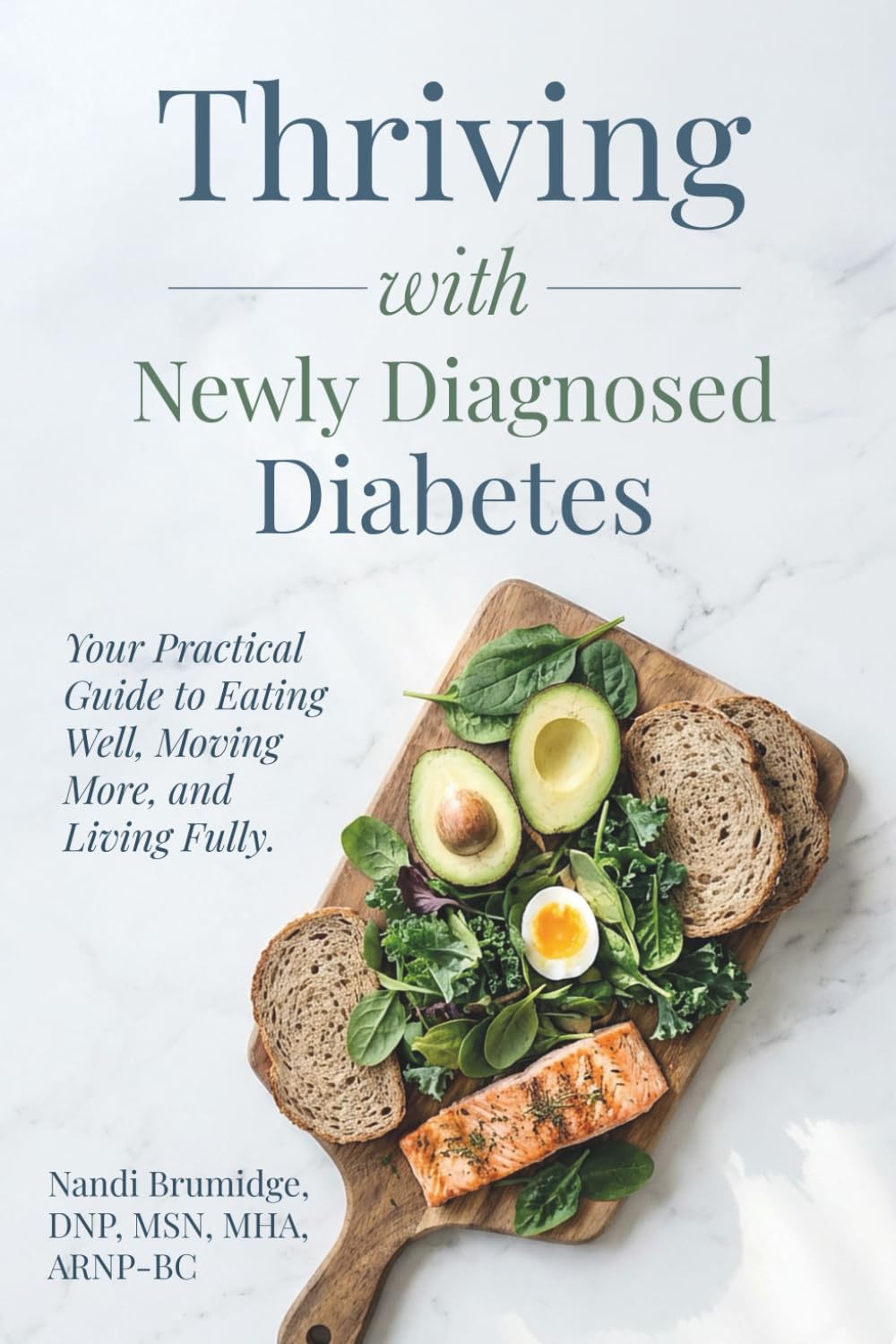 Thriving with Newly Diagnosed Diabetes: Your Practical Guide to Eating Well, Moving More, and Living Fully