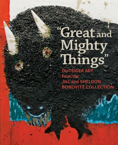 'Great and Mighty Things': Outsider Art from the Jill and Sheldon Bonovitz Collection