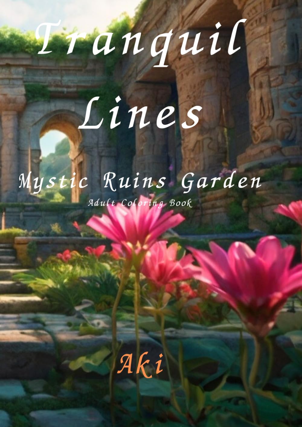 Tranquil Lines: Mystic Ruins Garden:Adult Coloring Book