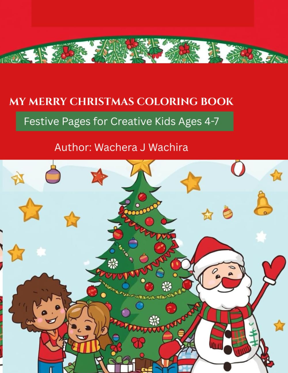 MY MERRY CHRISTMAS COLORING BOOK: Festive Pages for Creative Kids Ages 4 - 7