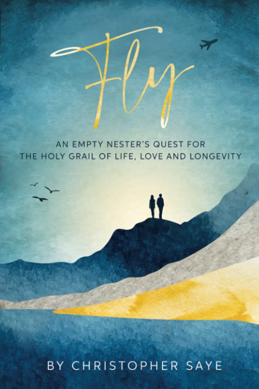 Fly: An Empty Nester's Quest for the Holy Grail of Life, Love and Longevity
