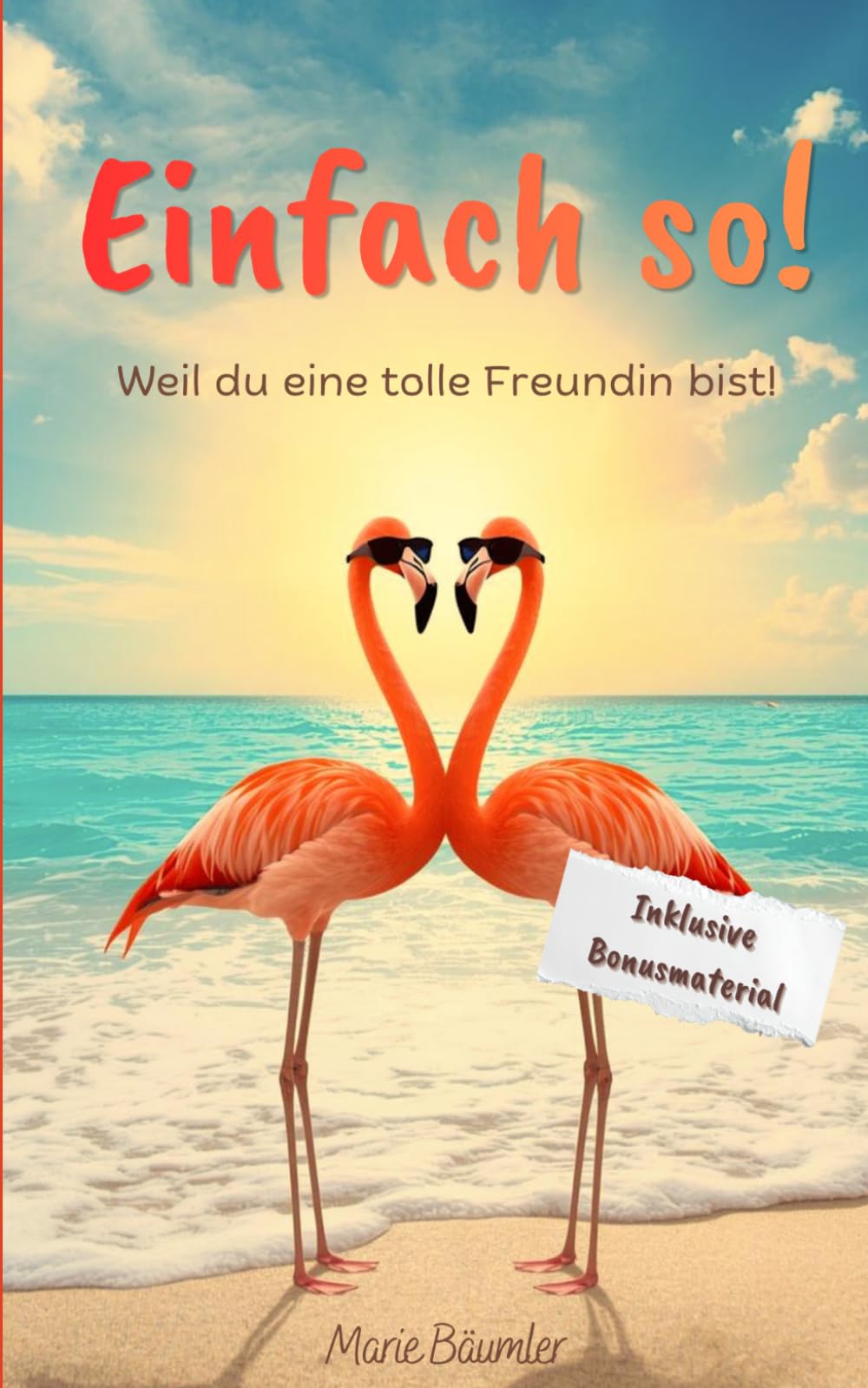 Einfach so! Weil du eine tolle Freundin bist!: Ein humorvolles Freundinnen-Geschenkbuch voller Lachen, ehrlicher Worte und unvergesslicher Momente.