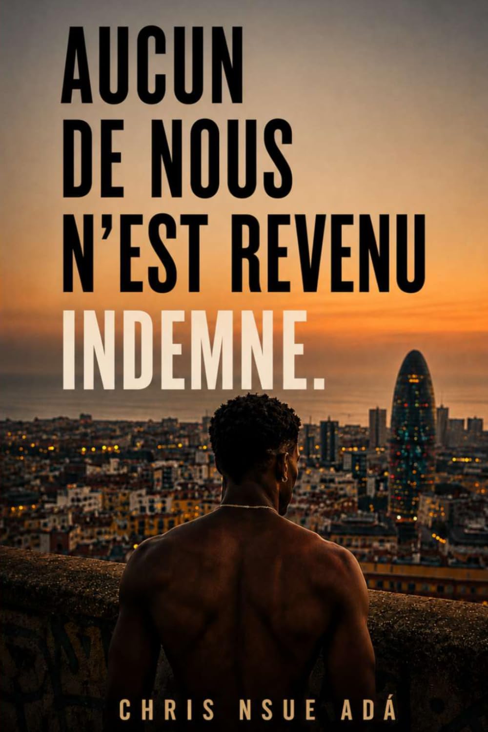 AUCUN DE NOUS N’EST REVENU INDEMNE