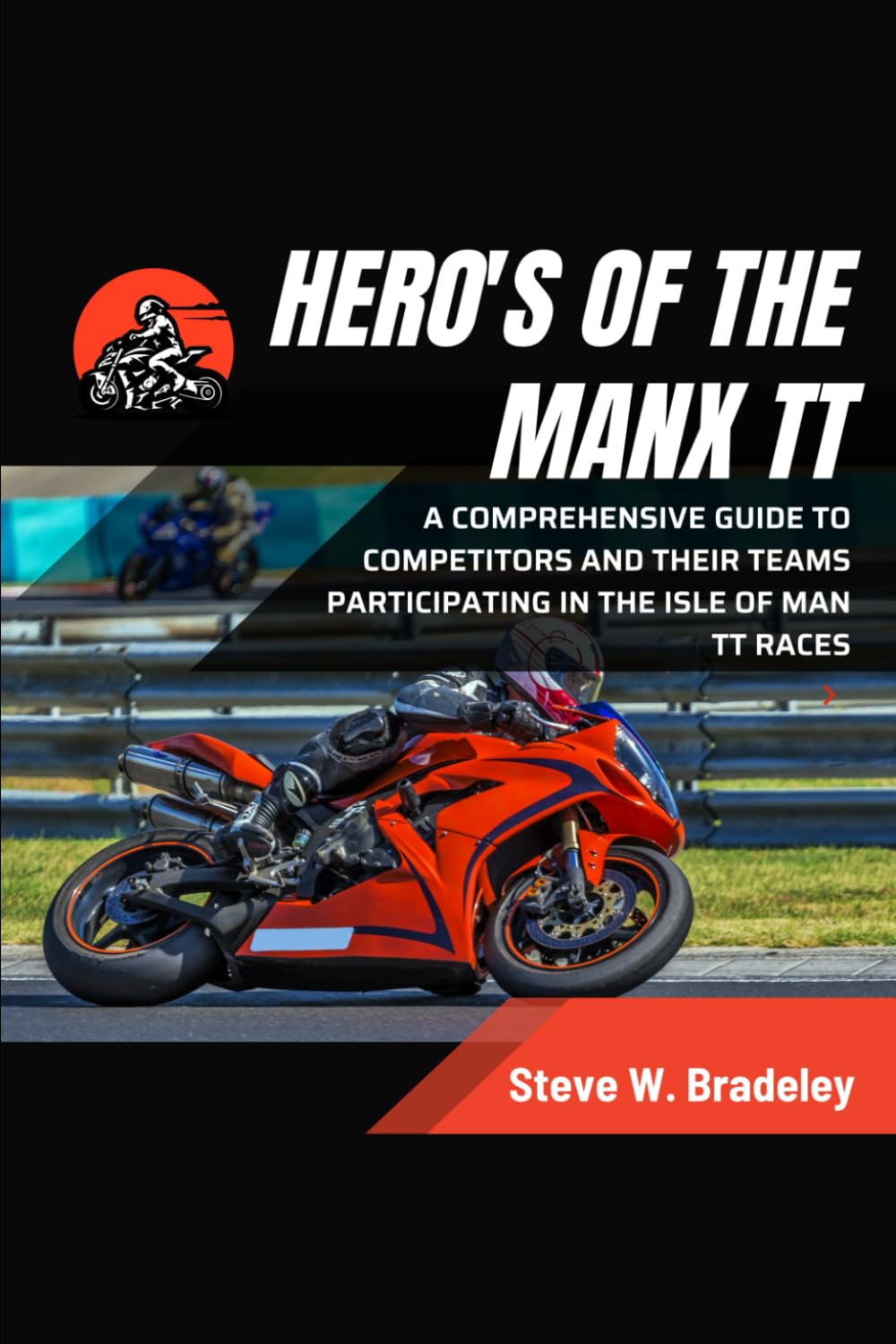 Hero's of the Manx TT: A Comprehensive guide to competitors and their Teams participating in the Isle of Man TT races