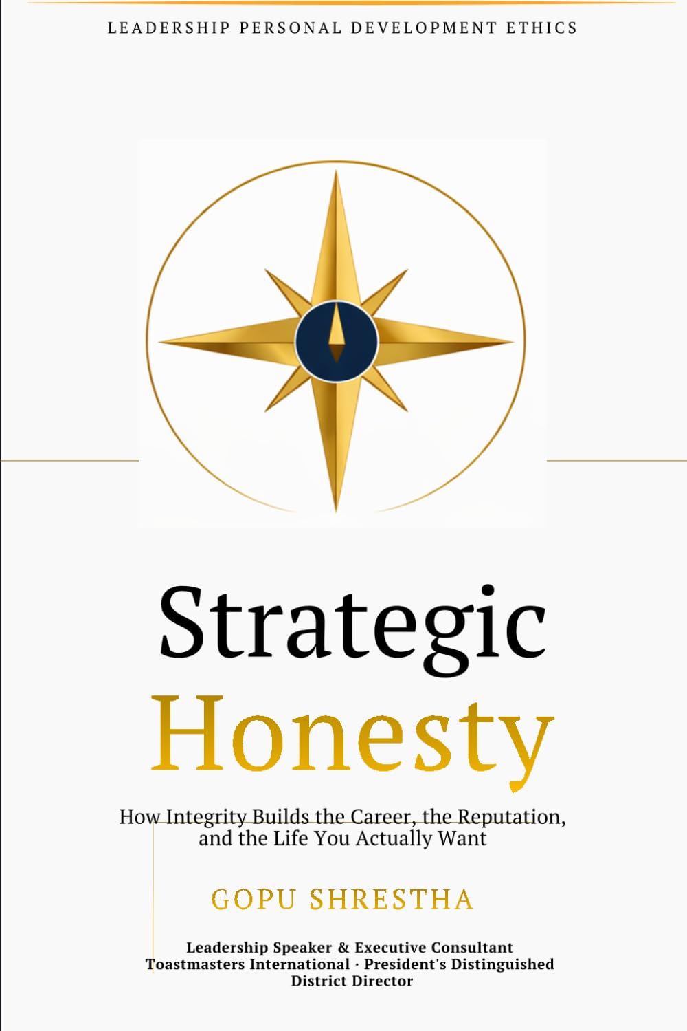 STRATEGIC HONESTY: Unlocking Integrity-Centered Leadership | Be good. Do good. Do well — without ever compromising your soul.