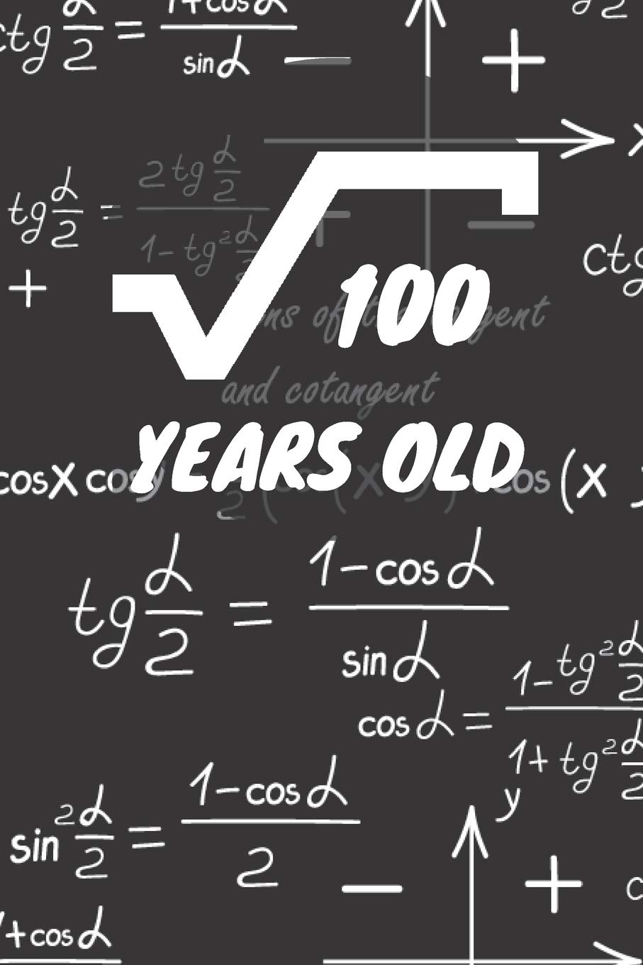 100 Years Old: 10. Birthday Ruled Math Diary Notebook or Mathematics and Physics Guest Nerd Geek Book Journal - Lined Register Pocketbook for Nerds, ... book for Boys and Girls Birthdays and Partys