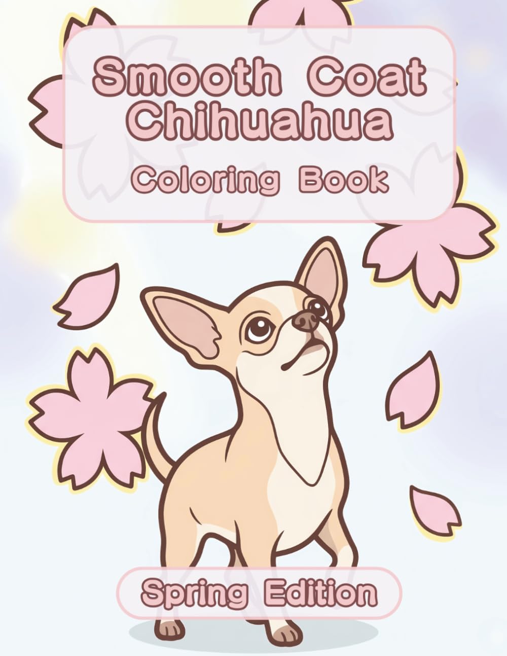 Smooth Coat Chihuahua Coloring Book: Spring Edition: A Bold and Easy Coloring Book for Adults and Seniors Featuring Cute and Simple Smooth Coat ... Stress Relief, Relaxation, and Mindfulness