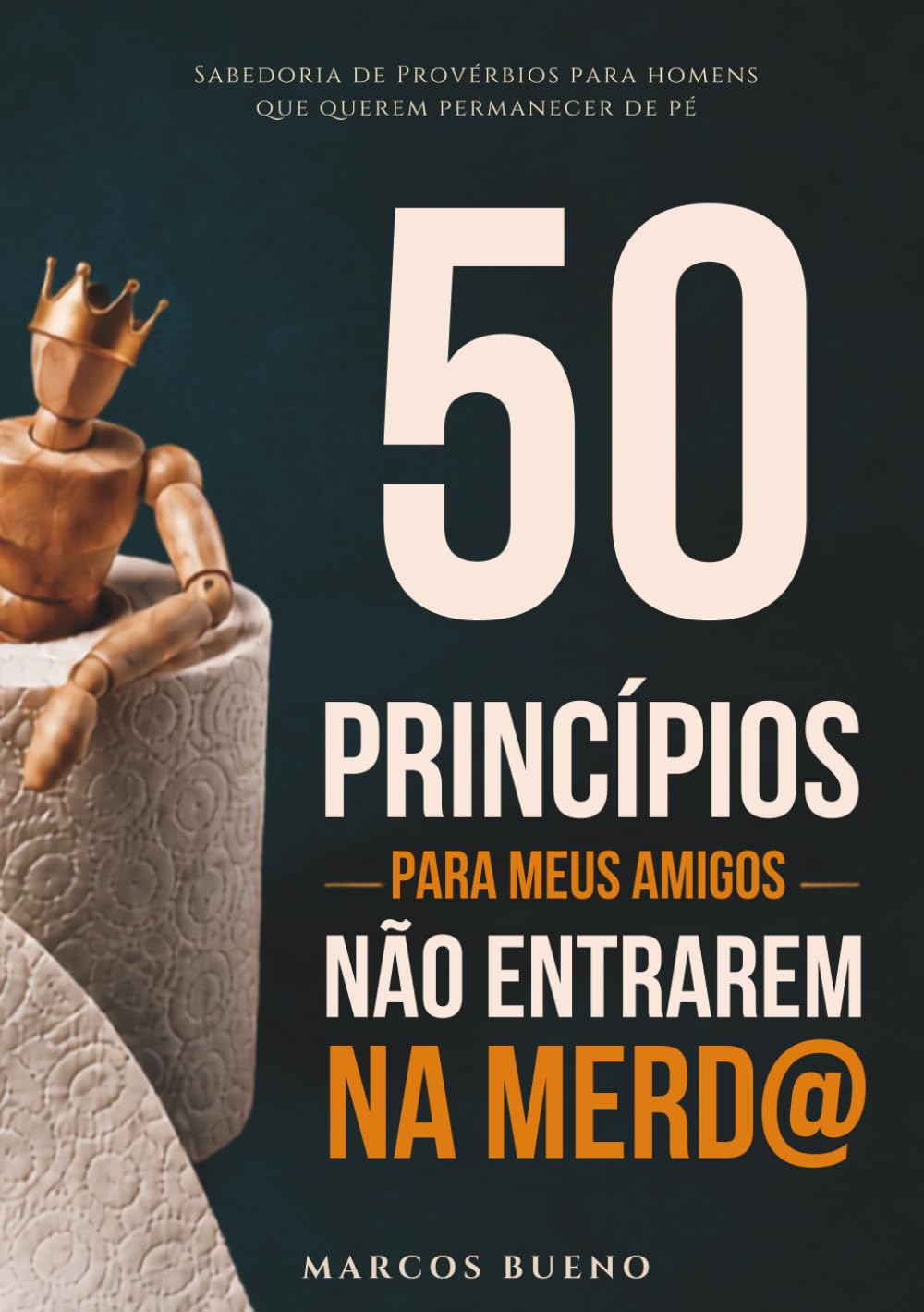 50 PRINCÍPIOS PARA MEUS AMIGOS NÃO ENTRAREM NA MERDA