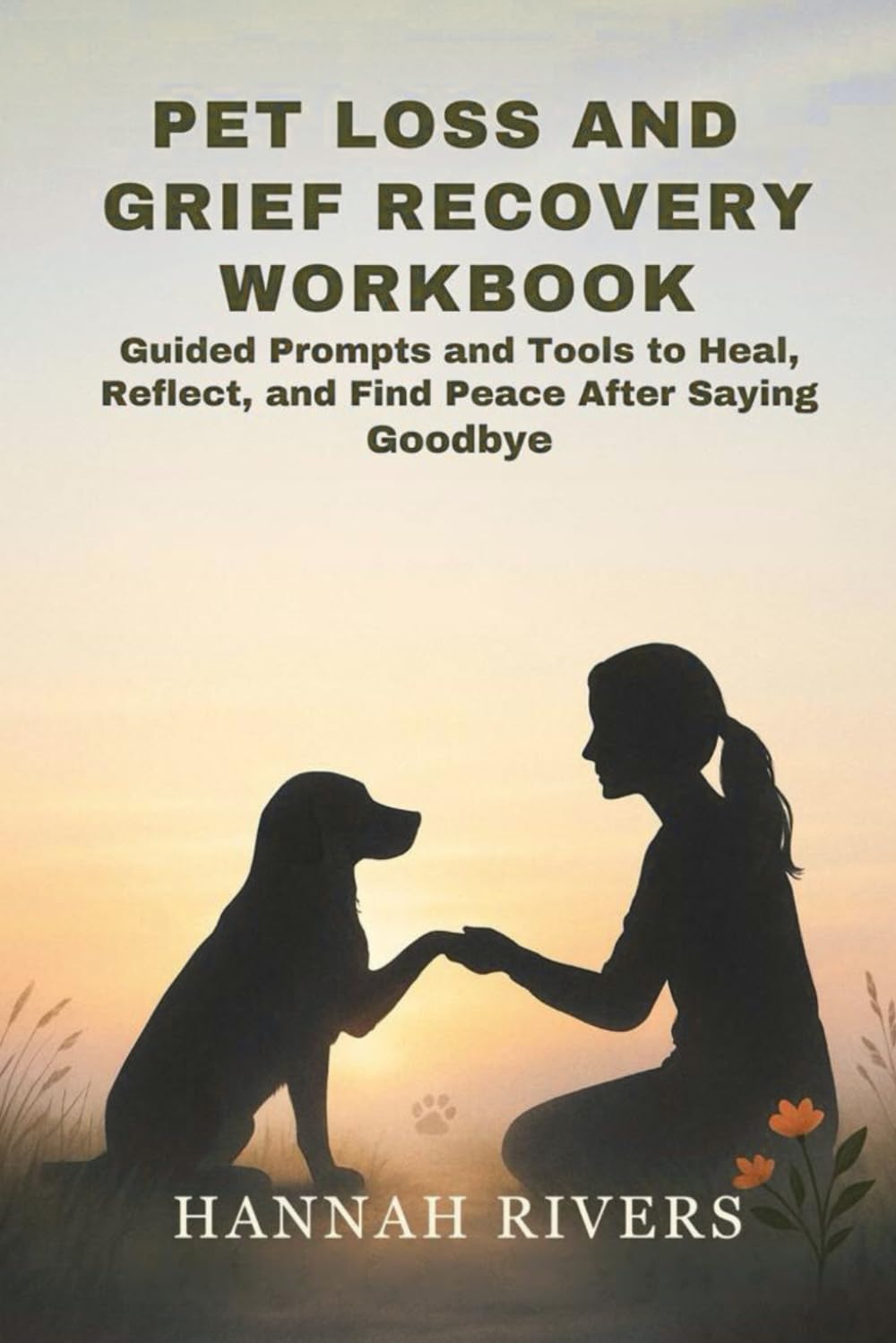 PET LOSS AND GRIEF RECOVERY WORKBOOK: Guided Prompts and Tools to Heal, Reflect, and Find Peace After Saying Goodbye