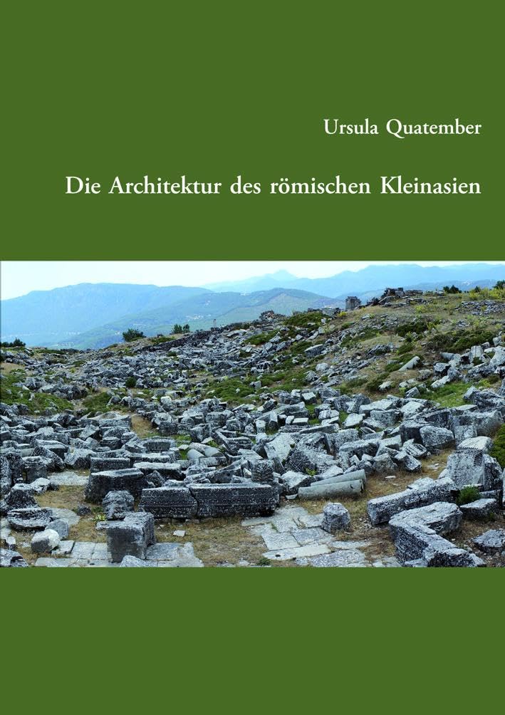Die Architektur des römischen Kleinasien (Veröffentlichungen des Instituts für Antike der Karl-Franzens-Universität Graz: (vormals: Veröffentlichungen ... der Karl-Franzens-Universität Graz)
