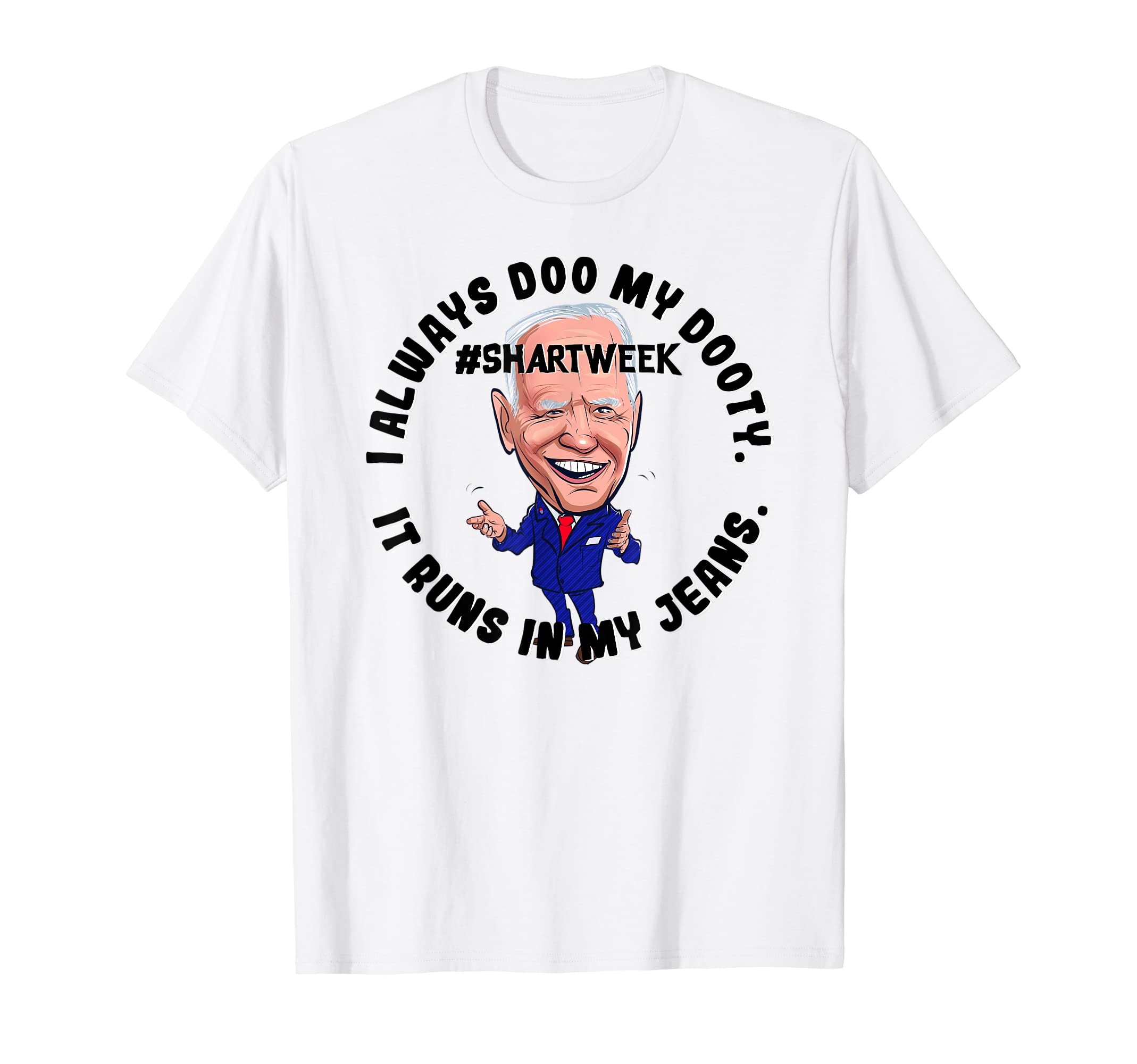Poopy Pants Biden I Always Doo My Dooty. It Runs in My Jeans T-Shirt