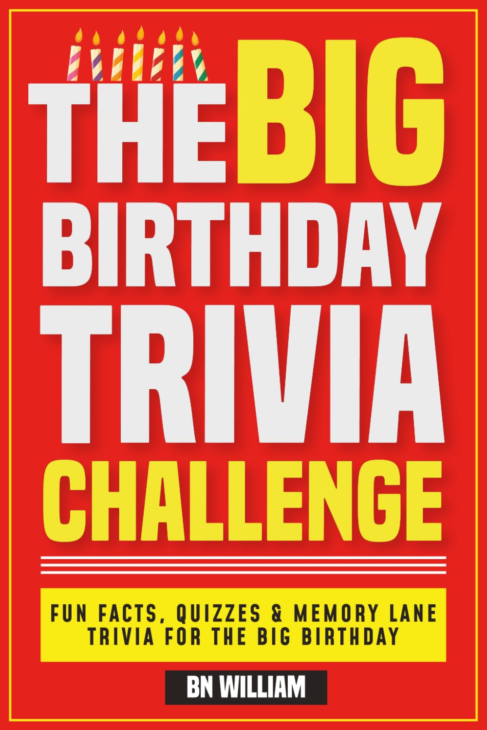 The Big Trivia Challenge: Fun Facts, Quizzes & Memory Lane Trivia for the Big Birthday: Questions, Puzzles & Clever Connections from the Decades That Shaped You