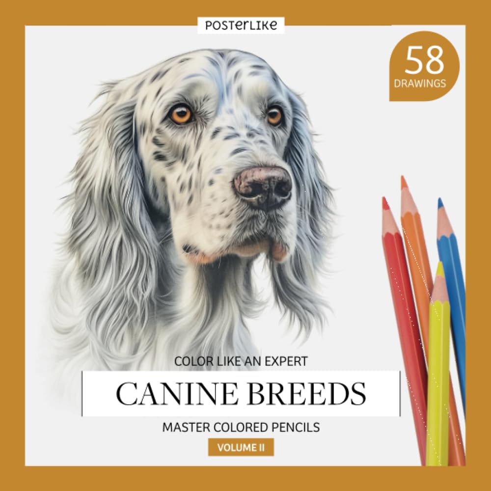 Color like an expert. Canine breeds. Master Colored Pencils. Volume II: Workbook with 58 realistic illustrations of purebred dogs to color in your own ... in Mixed Media for Artists of All Ages)