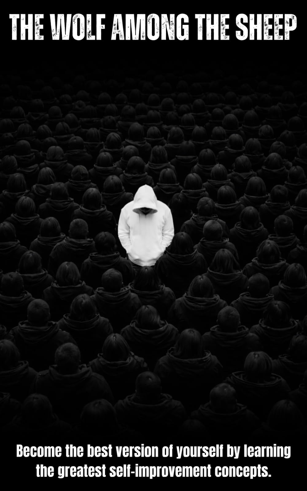 The wolf among the sheep.: Become the best version of yourself by learning the greatest self-improvement concepts.