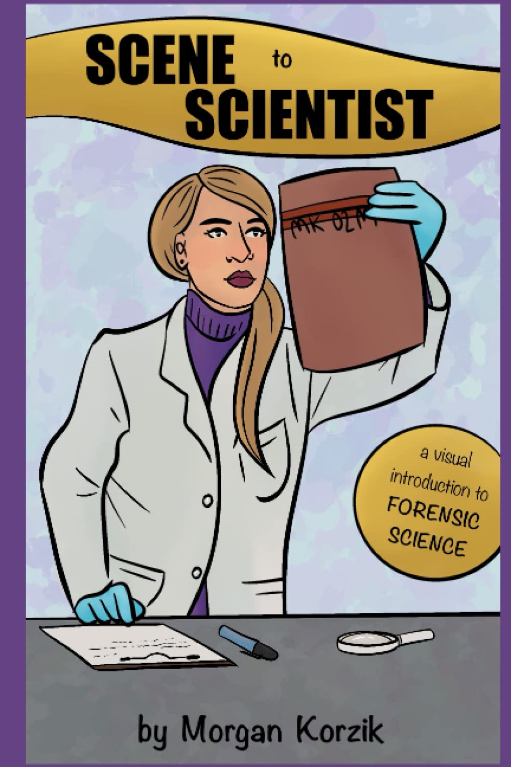 Scene to Scientist: A Visual Introduction to Forensic Science