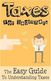 Taxes: Taxes For Beginners - The Easy Guide To Understanding Taxes + Tips & Tricks To Save Money
