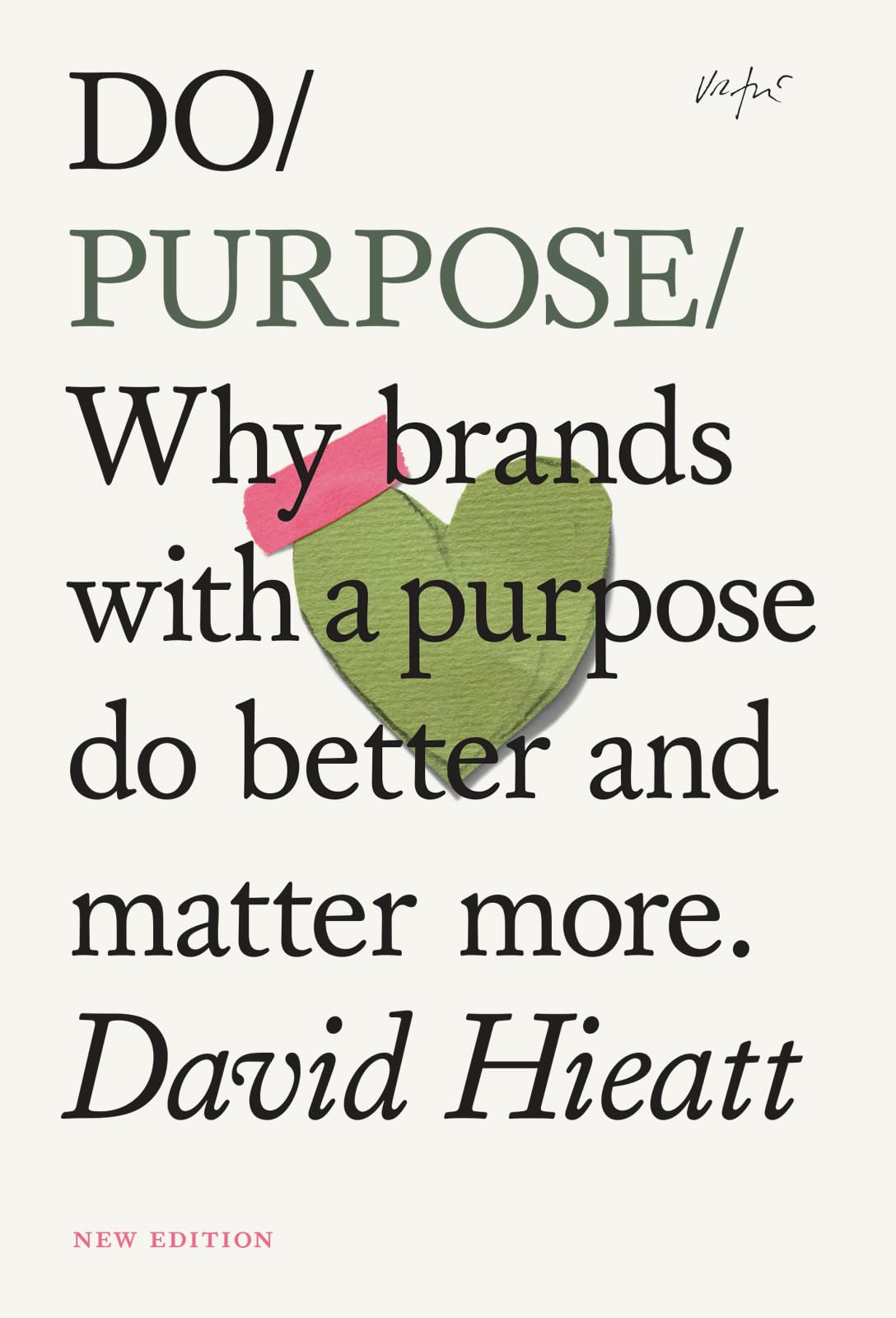 Do Purpose: Why brands with a purpose do better and matter more.: 7 (Do Books)
