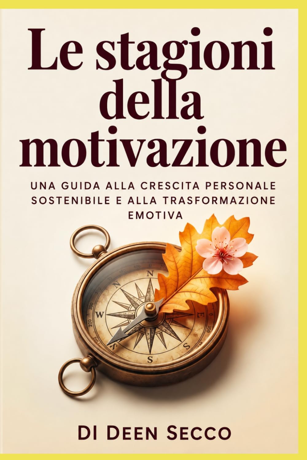 Le stagioni della motivazione: Una guida alla crescita personale sostenibile e alla trasformazione emotiva