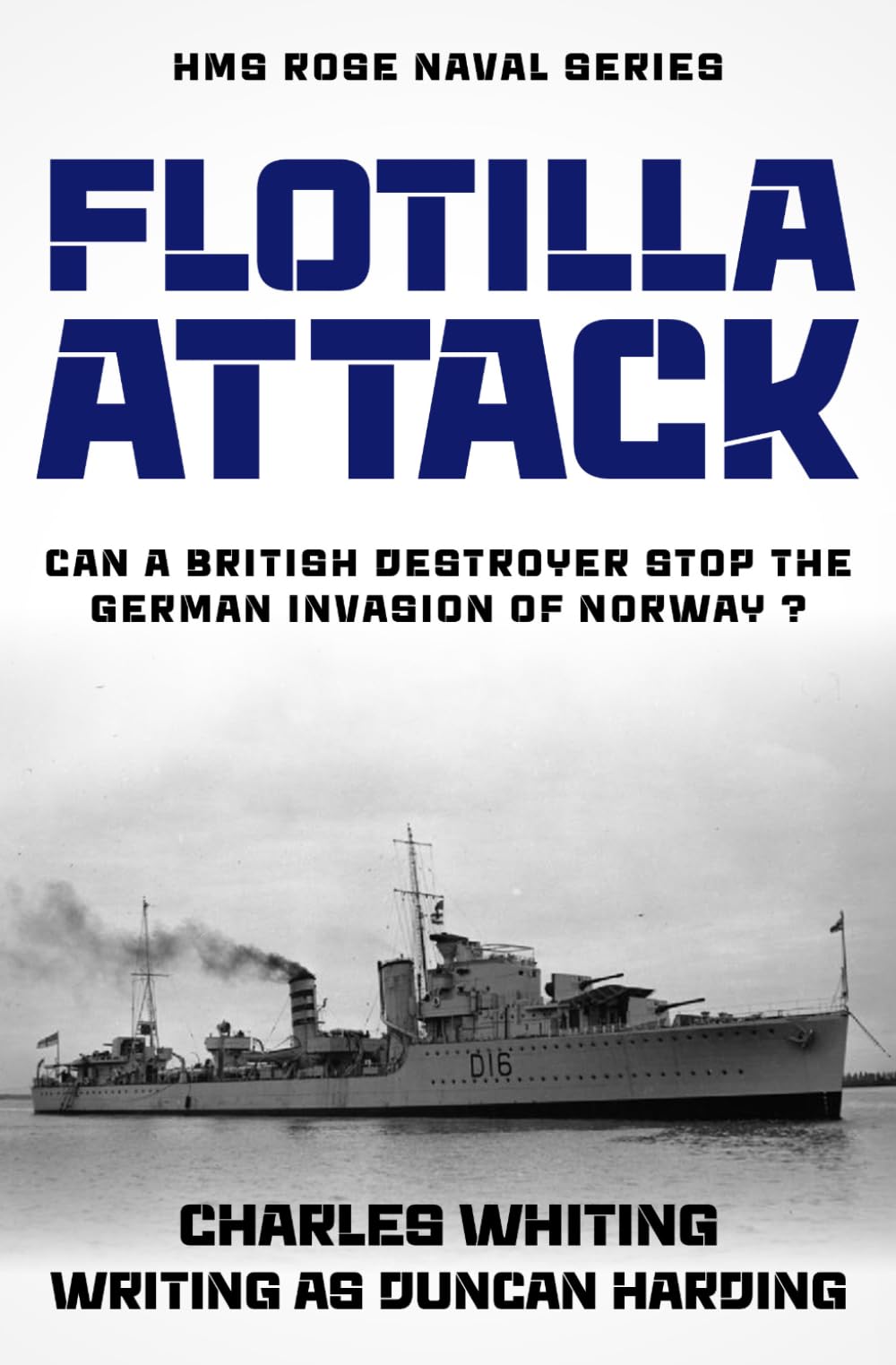 Flotilla Attack: Can a British Destroyer stop the German invasion of Norway...? (The HMS Rose Naval Series)
