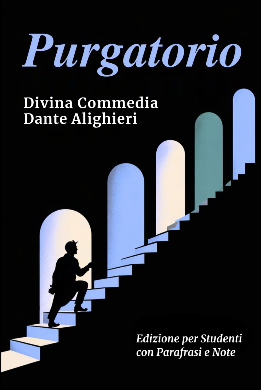 PURGATORIO - Divina Commedia: Testo Integrale Con Parafrasi di Tutte le Terzine, Note Esplicative e Riassunti di Fine Canto Ideale per Studenti
