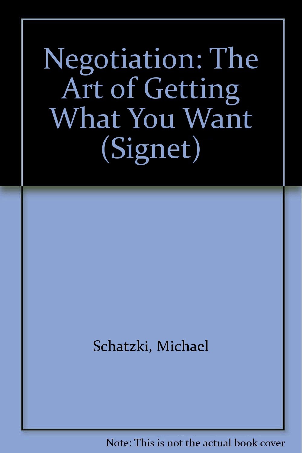 Negotiation The Art of Getting What You Want Schatzki, Michael