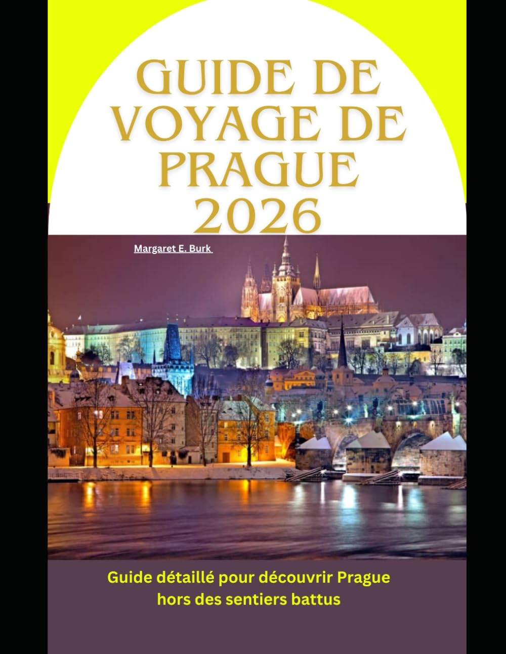 Guide de voyage de Prague 2026: Guide détaillé pour découvrir Prague hors des sentiers battus (WorldSmart Travel Guide Series 2026)
