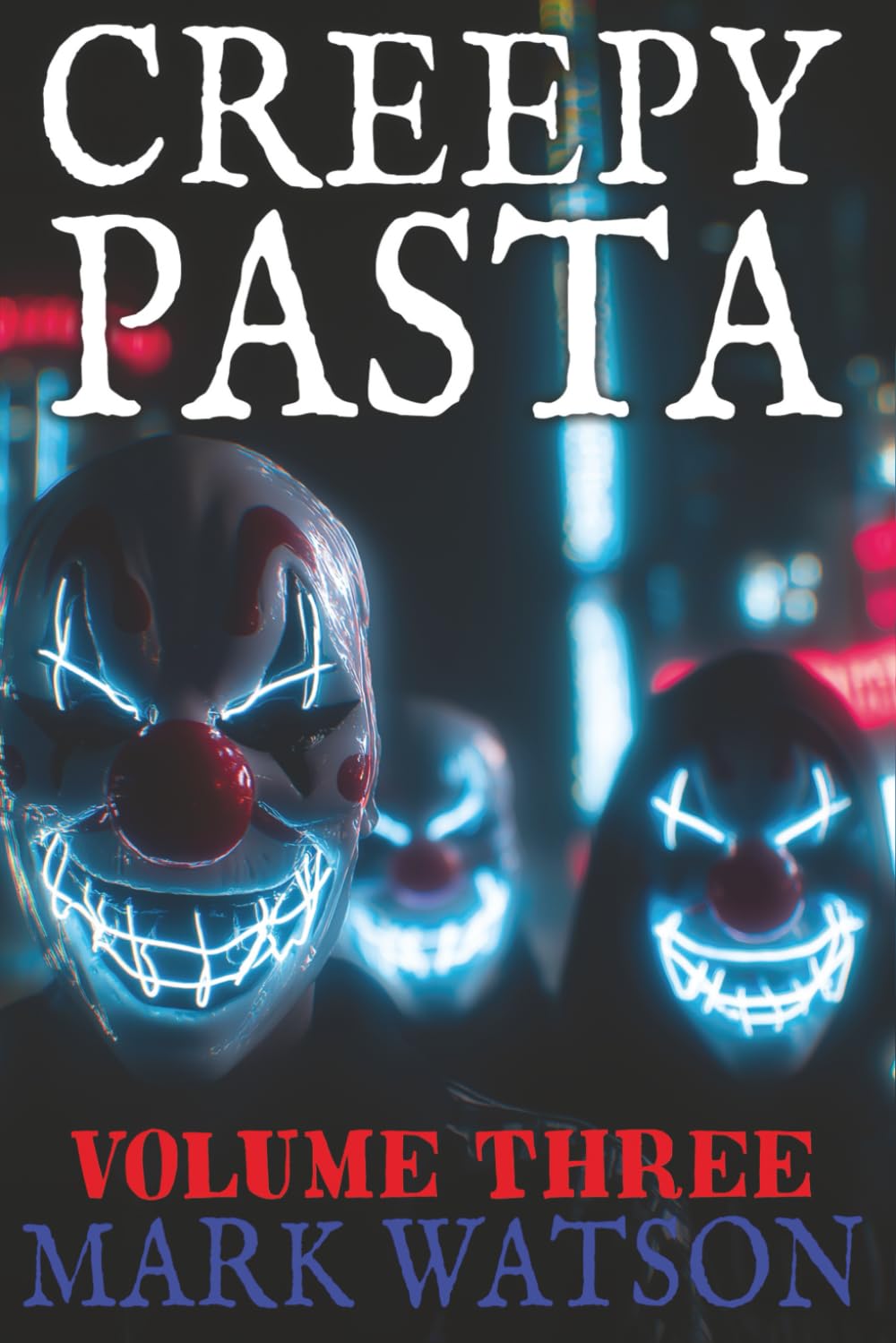Creepypasta - Volume 3: Fifty MORE Stories: Terrifying Tales Featuring Slenderman, Jeff the Killer, Eyeless Jack, BEN Drowned, Laughing Jack, The Rake, Zalgo, and Others