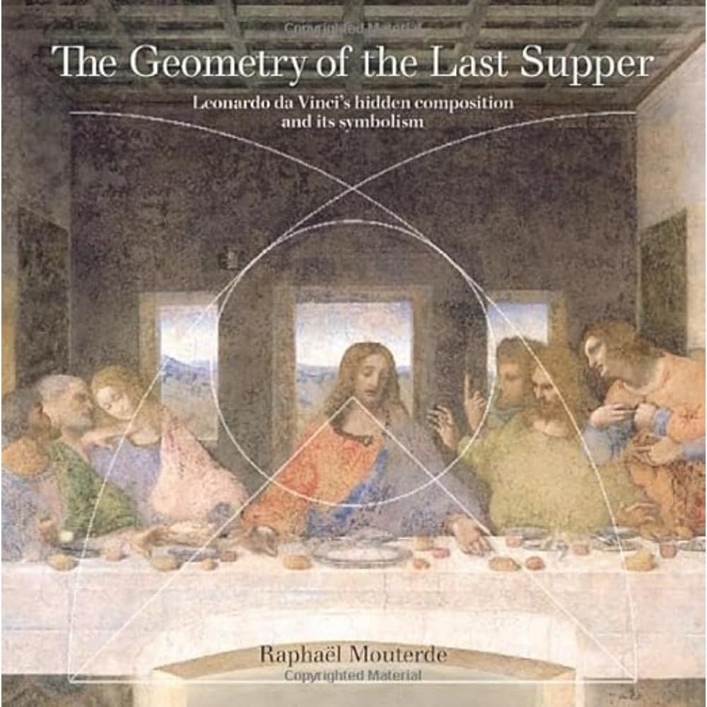 The Geometry of the Last Supper: Leonardo da Vinci’s Hidden Composition and its Symbolism