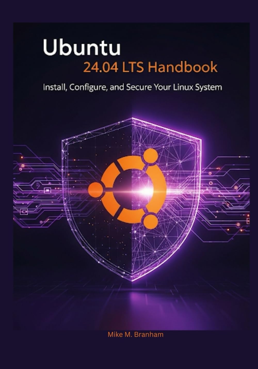 Ubuntu 24.04 LTS Handbook: Install, Configure, and Secure Your Linux System (The Ubuntu 24.04 LTS Power User Series)