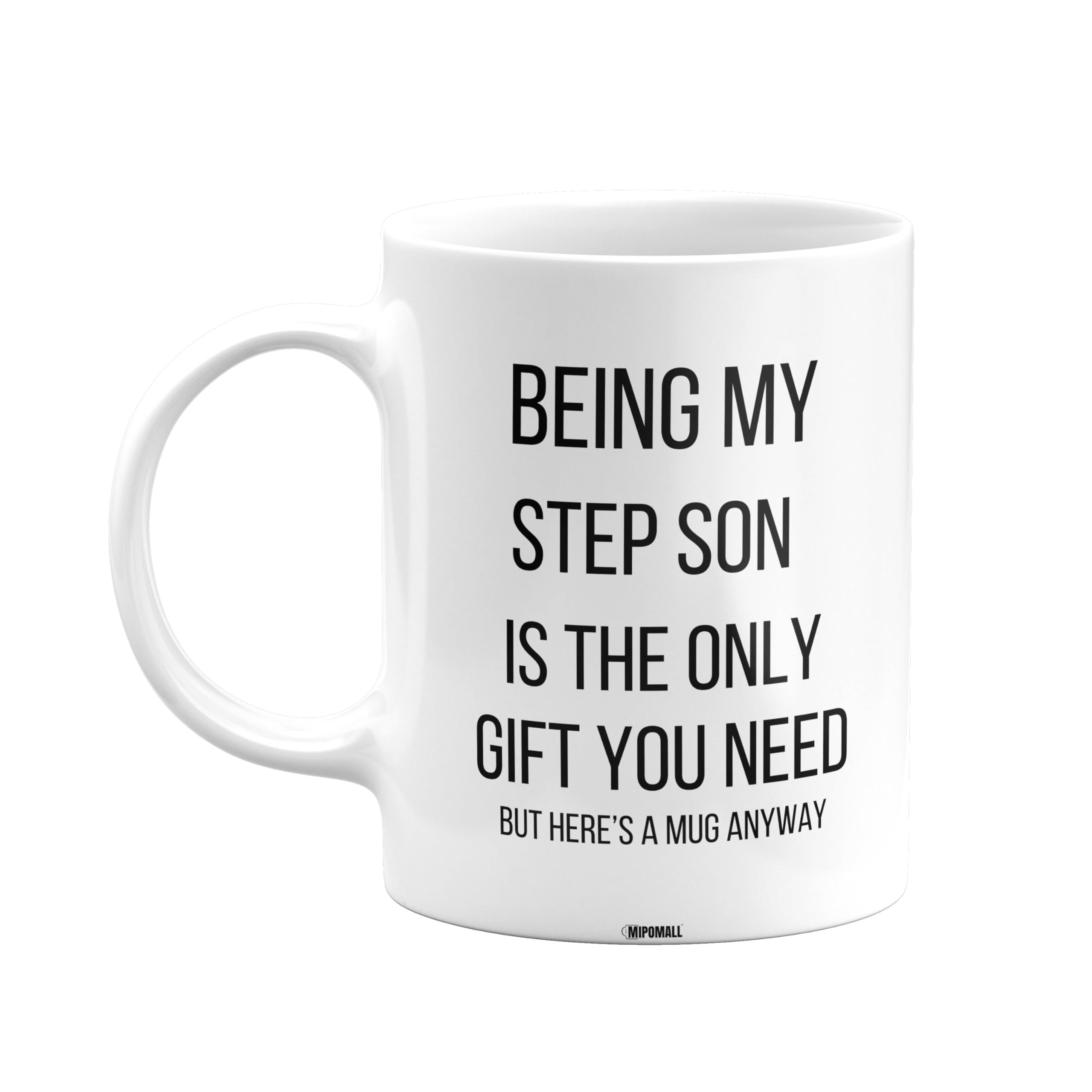 MIPOMALL Being My Step Son is The only Gift You Need Mug, Step Son Mug, Funny Birthday Gift, Presents for Christmas, mm-CA_172_106