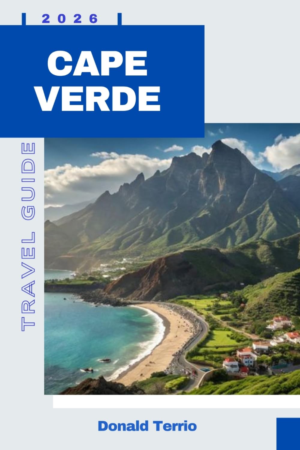 CAPE VERDE TRAVEL GUIDE 2026: Explore Volcanic Islands, Beaches, Local Cuisine, and Cultural Experiences in the Atlantic