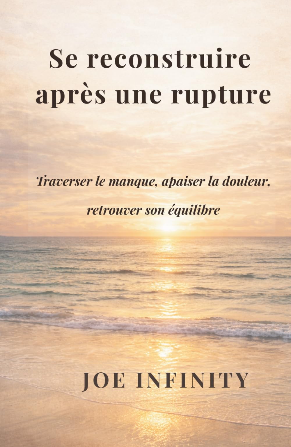 Se reconstruire après une rupture: Traverser le manque, apaiser la douleur et retrouver son équilibre – Guide pour surmonter une rupture amoureuse et se reconstruire émotionnellement
