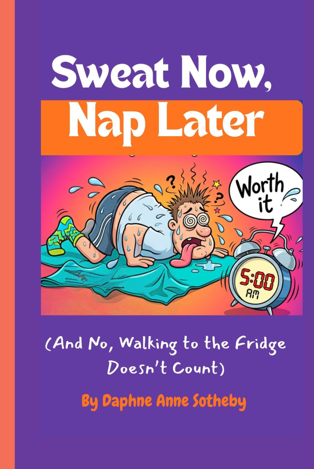Sweat Now, Nap Later: (And No, Walking to the Fridge Doesn’t Count)