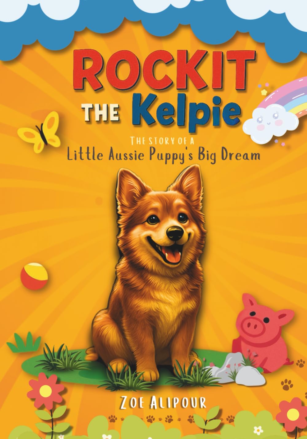 Rockit The Kelpie: The Story of A little Aussie Puppy's Big Dream: 1 (Rockit Adventures)