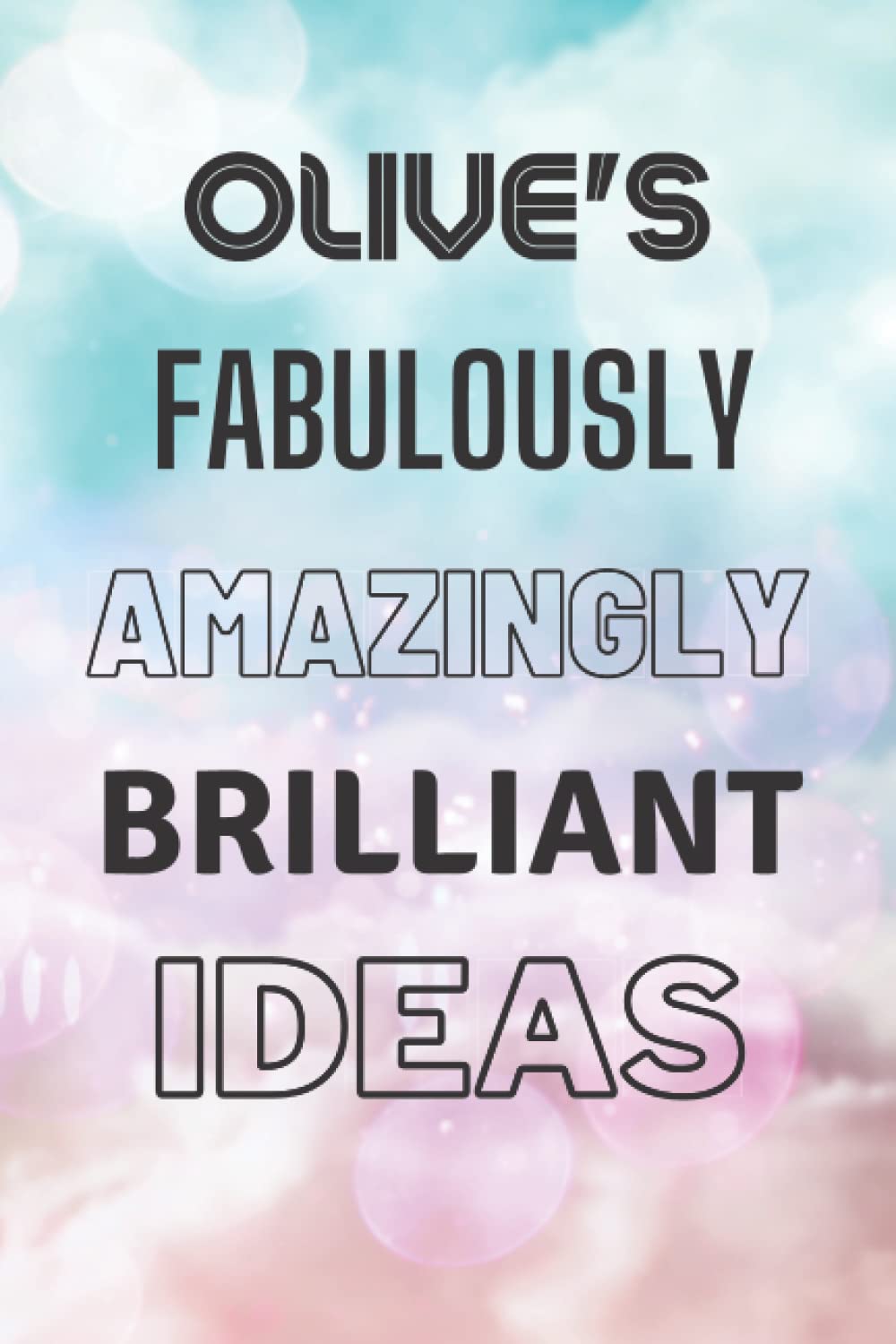 Olive's Fabulously Amazingly Brilliant Ideas: Personalised Name Journal for Olive - Lined Notebook Birthday Present for Olive - 6x9 inches - 110 pages