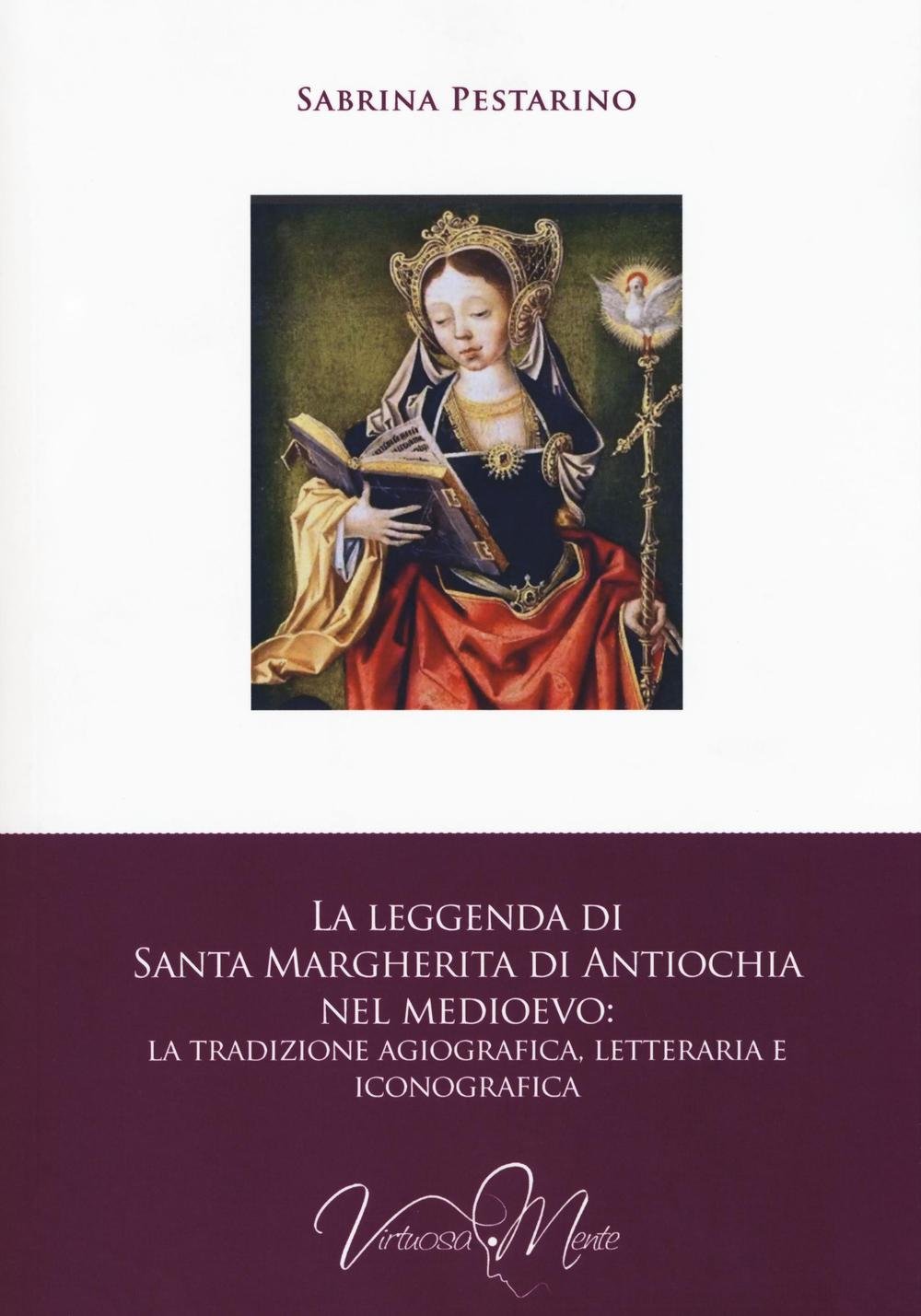 La Leggenda Di Santa Margherita Di Antiochia Nel Medioevo. La Tradizione Agiografica, Letteraria E Iconografica - 4
