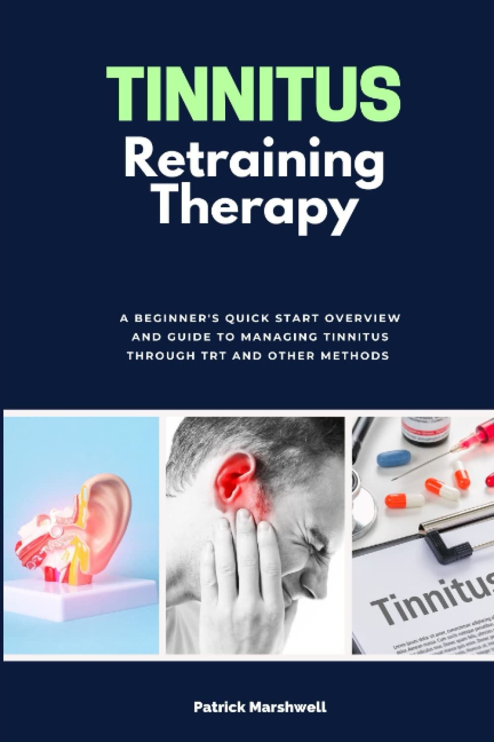 Tinnitus Retraining Therapy: A Beginner's Quick Start Overview and Guide to Managing Tinnitus Through TRT and Other Methods