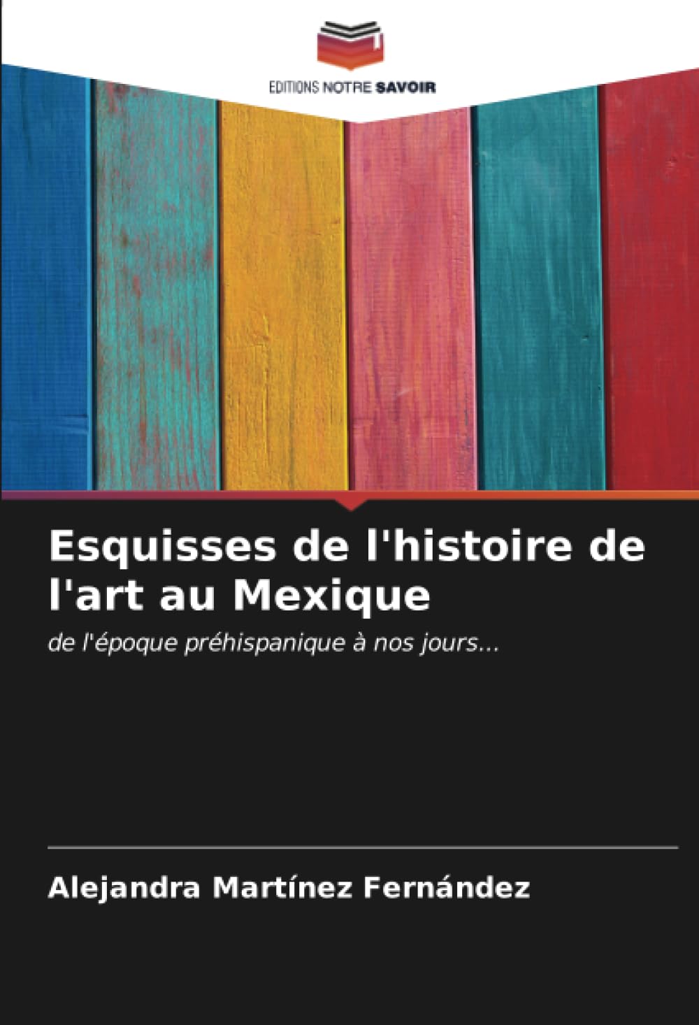 Art au Mexique de l'époque préhispanique à nos jours : l'ouvrage de référence