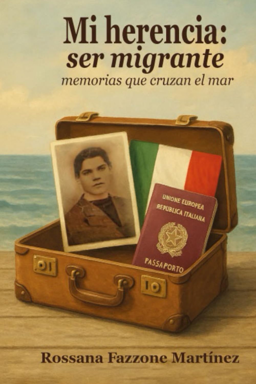 Mi herencia:Ser Migrante: Memorias que cruzan el mar (Spanish Edition)