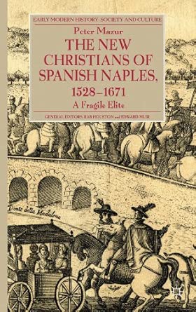 The New Christians of Spanish Naples 1528-1671: A Fragile Elite 2013th Edition book cover