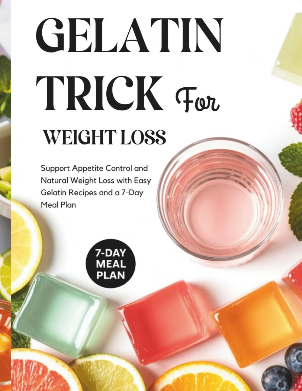 Gelatin Trick for Weight Loss: Support Appetite Control and Natural Weight Loss with Easy Gelatin Recipes and a 7-Day Meal Plan: 1 (The Gelatin Weight Loss Method)