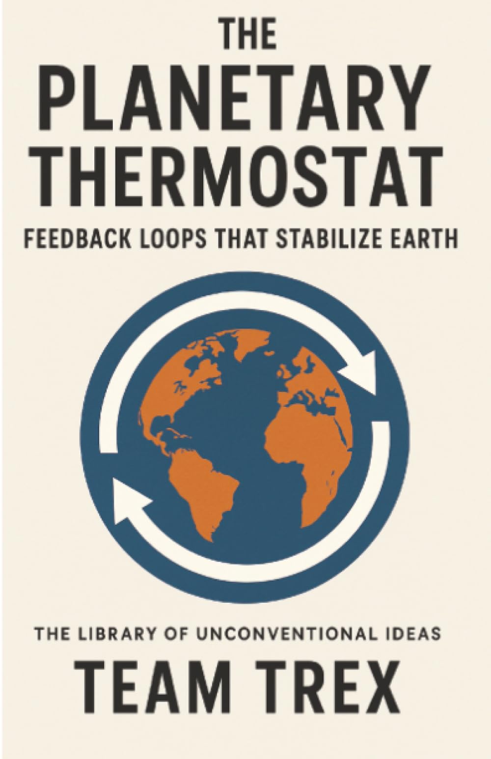 The Planetary Thermostat: Feedback Loops That Stabilize Earth (The Library of Unconventional Ideas)