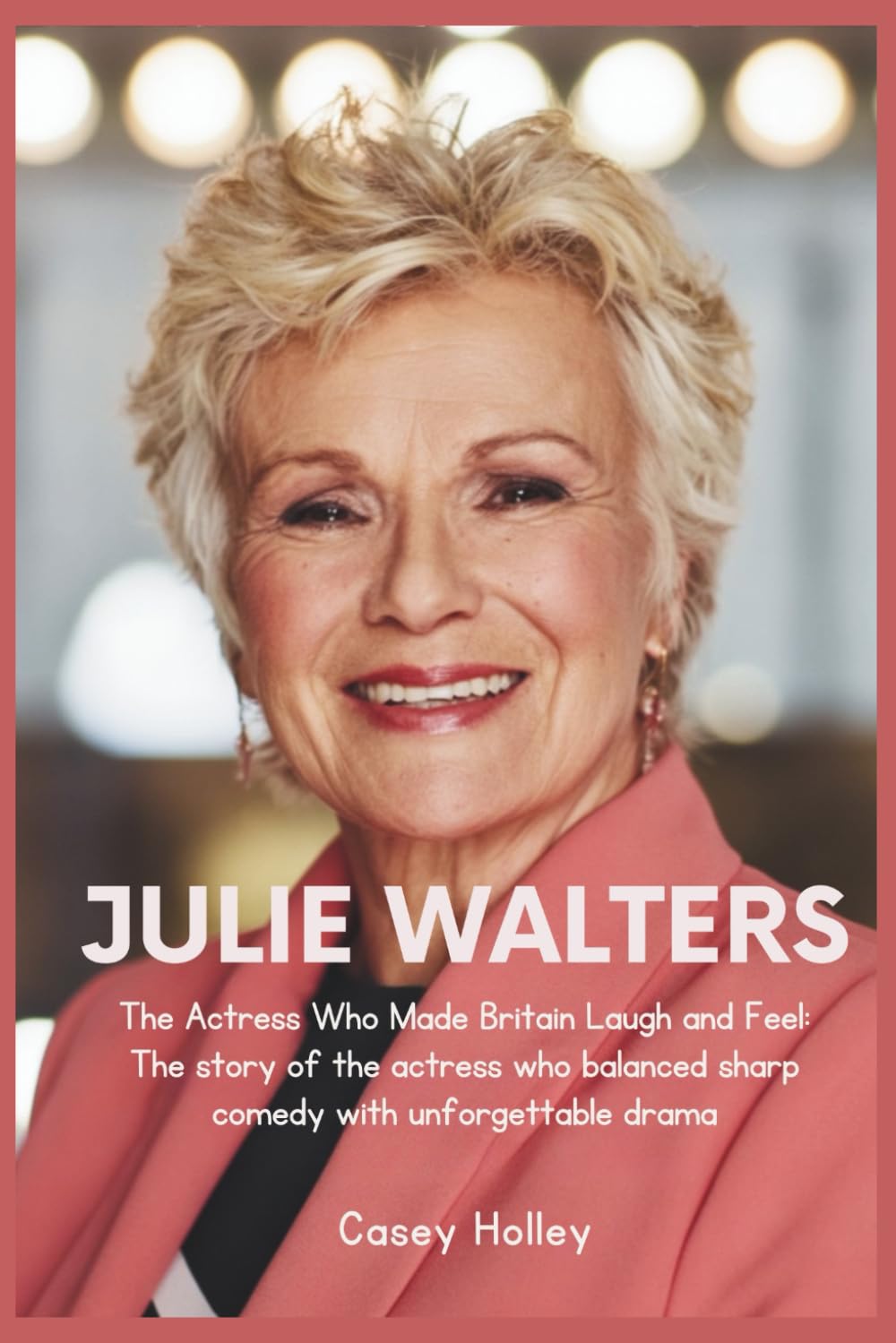JULIE WALTERS: The Actress Who Made Britain Laugh and Feel: The story of the actress who balanced sharp comedy with unforgettable drama