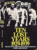 Ten Lost Years 1929-1939 : Memories of Canadians Who Survived the Depression 0770103677 Book Cover