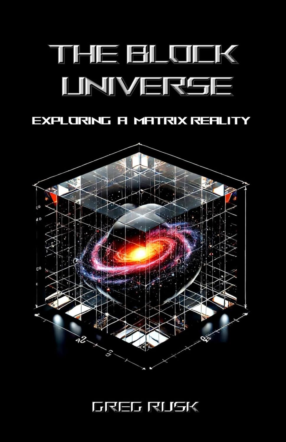 The Block Universe: Exploring a Matrix Reality: Rusk, Greg ...