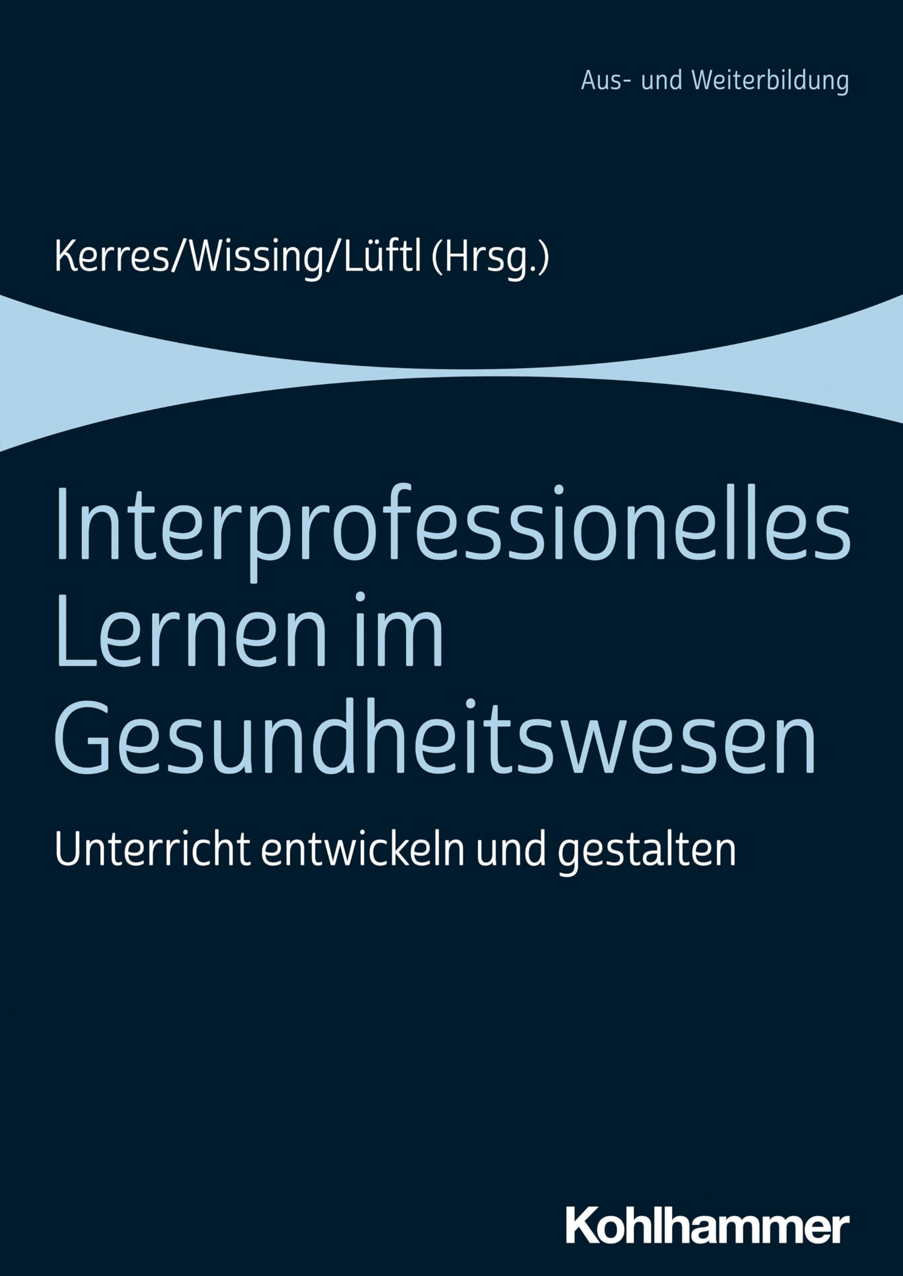 Interprofessionelles Lernen im Gesundheitswesen: Unterricht entwickeln und gestalten