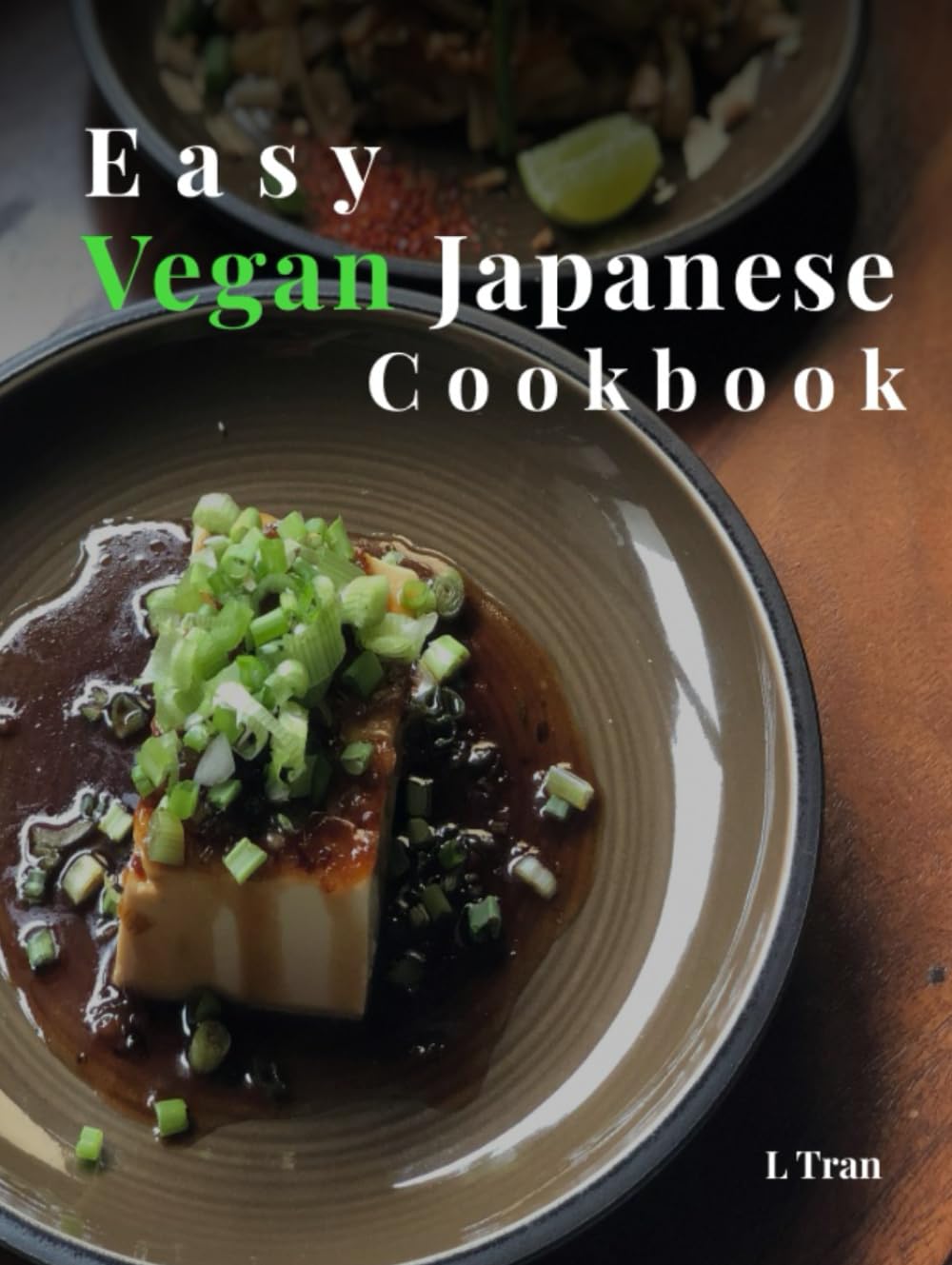 Vegan Japanese Delights: Easy Recipes for Authentic Plant-Based Cuisine: Savor the Flavors of Japan With Traditional Delicious Vegan Recipes"