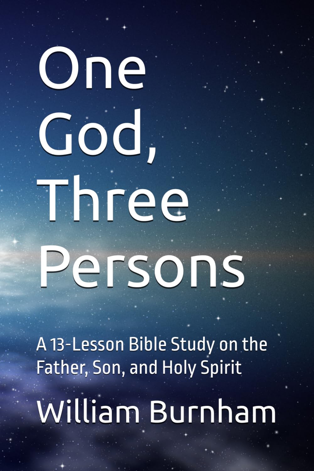 One God, Three Persons: A 13-Lesson Bible Study on the Father, Son, and Holy Spirit